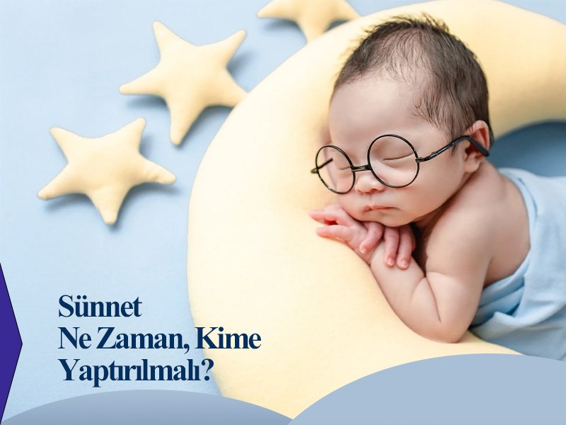 Sünnet Ne Zaman ve Kime Yaptırılmalıdır ?